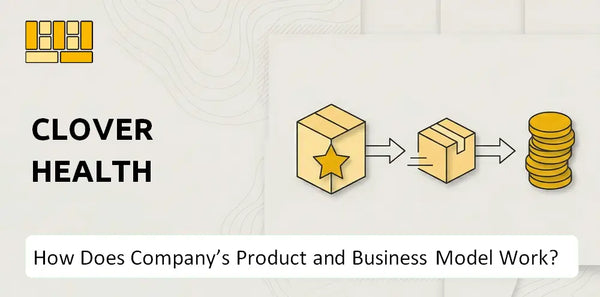 How Does Clover Health Company's Product and Business Model Work?