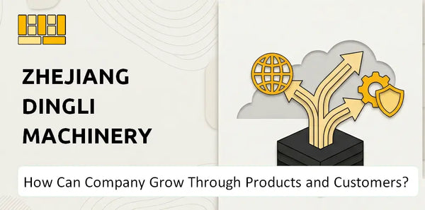 How Can Zhejiang Dingli Machinery Company Grow Through Products and Customers?