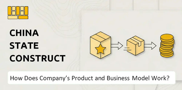How Does China State Construction International Holdings Company's Product and Business Model Work?