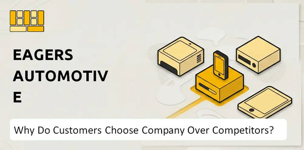 Why Do Customers Choose Eagers Automotive Company Over Competitors?