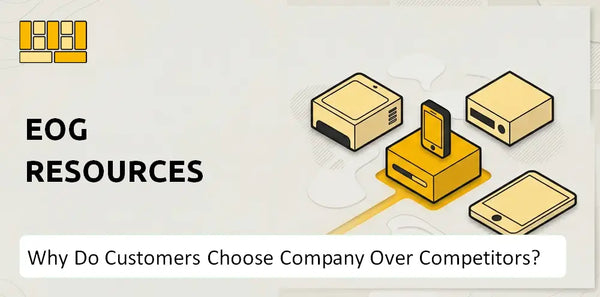 Why Do Customers Choose EOG Resources Company Over Competitors?