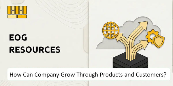 How Can EOG Resources Company Grow Through Products and Customers?