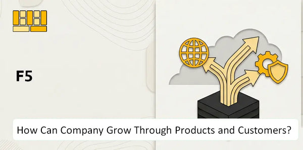 How Can F5 Company Grow Through Products and Customers?