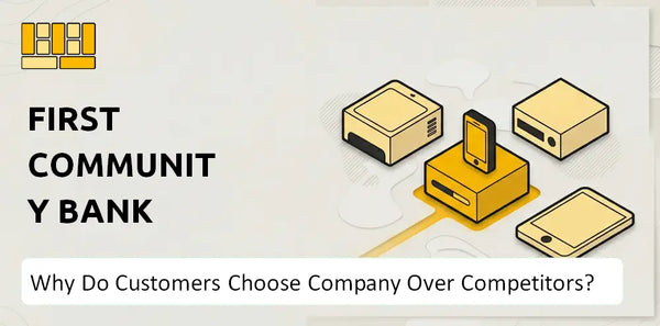 Why Do Customers Choose First Community Bank Company Over Competitors?