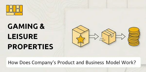 How Does Gaming & Leisure Properties Company's Product and Business Model Work?