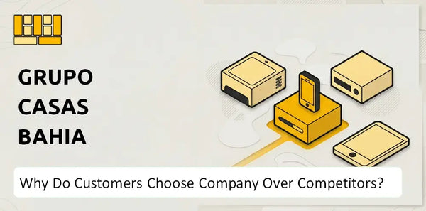 Why Do Customers Choose Grupo Casas Bahia Company Over Competitors?