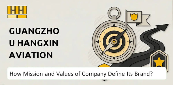 What Do the Mission, Vision, and Values of Guangzhou Hangxin Aviation Technology Company Say About Its Brand?