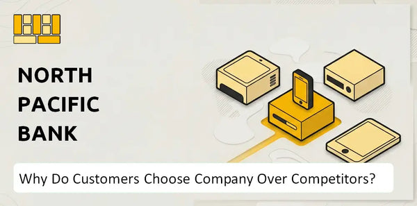 Why Do Customers Choose North Pacific Bank Company Over Competitors?