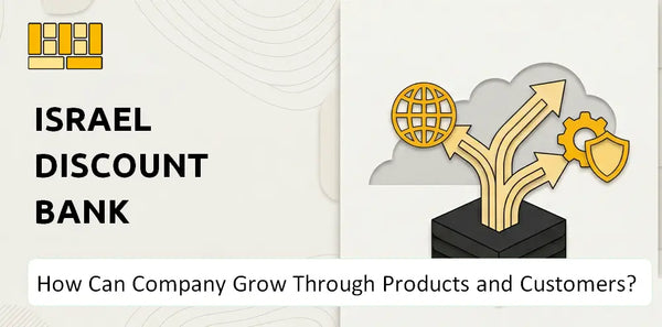 How Can Israel Discount Bank Company Grow Through Products and Customers?