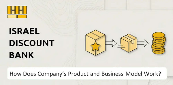 How Does Israel Discount Bank Company's Product and Business Model Work?