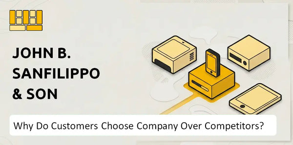 Why Do Customers Choose John B. Sanfilippo & Son Company Over Competitors?
