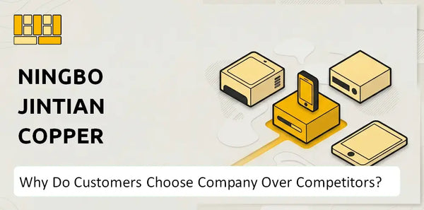Why Do Customers Choose Ningbo Jintian Copper (Group) Company Over Competitors?