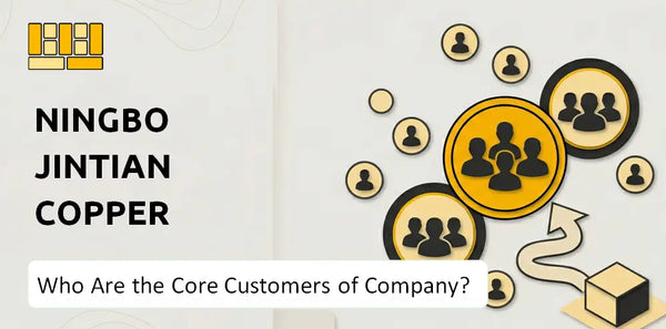 Who Are the Core Customers of Ningbo Jintian Copper (Group) Company?