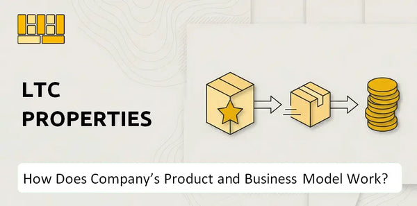 How Does LTC Properties Company's Product and Business Model Work?