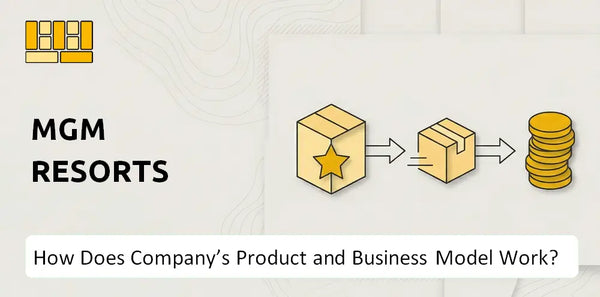 How Does MGM Resorts Company's Product and Business Model Work?