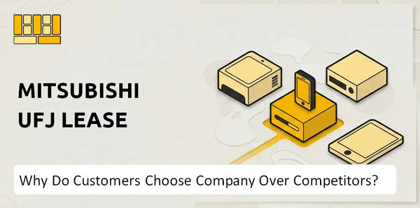 Why Do Customers Choose Mitsubishi UFJ Lease Company Over Competitors?