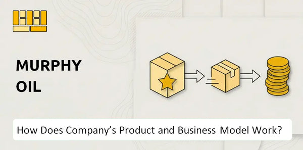 How Does Murphy Oil Company's Product and Business Model Work?