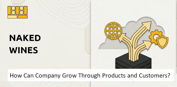 How Can Naked Wines Company Grow Through Products and Customers?
