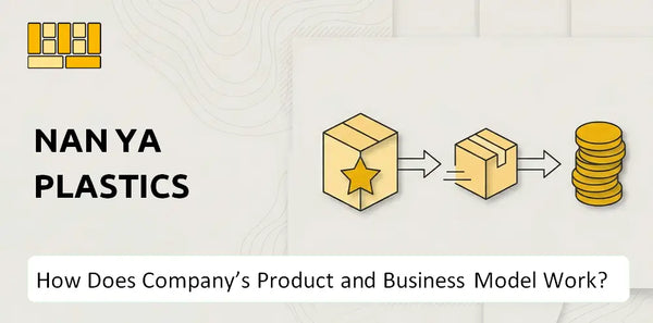 How Does Nan Ya Plastics Company's Product and Business Model Work?
