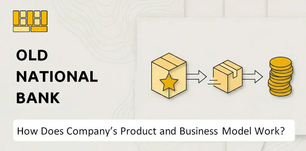 How Does Old National Bank Company's Product and Business Model Work?