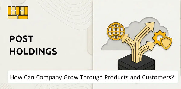 How Can Post Holdings Company Grow Through Products and Customers?