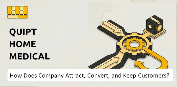 How Does Quipt Home Medical Company Attract, Convert, and Keep Customers?