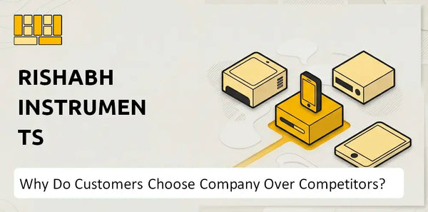 Why Do Customers Choose Rishabh Instruments Company Over Competitors?