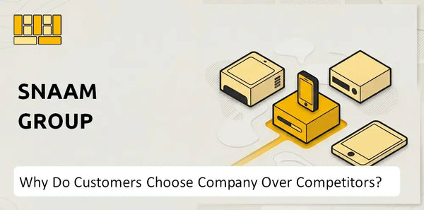 Why Do Customers Choose SNAAM Group Company Over Competitors?
