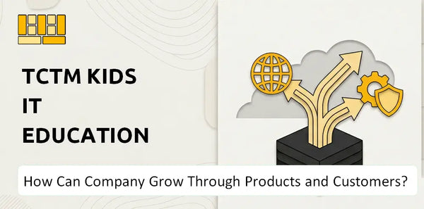 How Can TCTM Kids IT Education Company Grow Through Products and Customers?