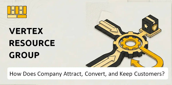 How Does Vertex Resource Group Company Attract, Convert, and Keep Customers?
