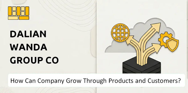 How Can Dalian Wanda Group Co Ltd. Company Grow Through Products and Customers?