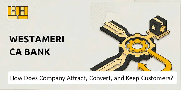 How Does Westamerica Bank Company Attract, Convert, and Keep Customers?