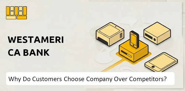Why Do Customers Choose Westamerica Bank Company Over Competitors?
