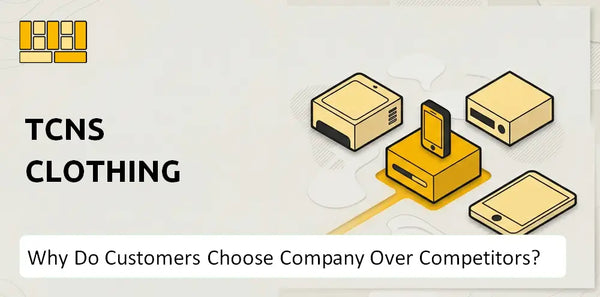 Why Do Customers Choose TCNS Clothing Company Over Competitors?